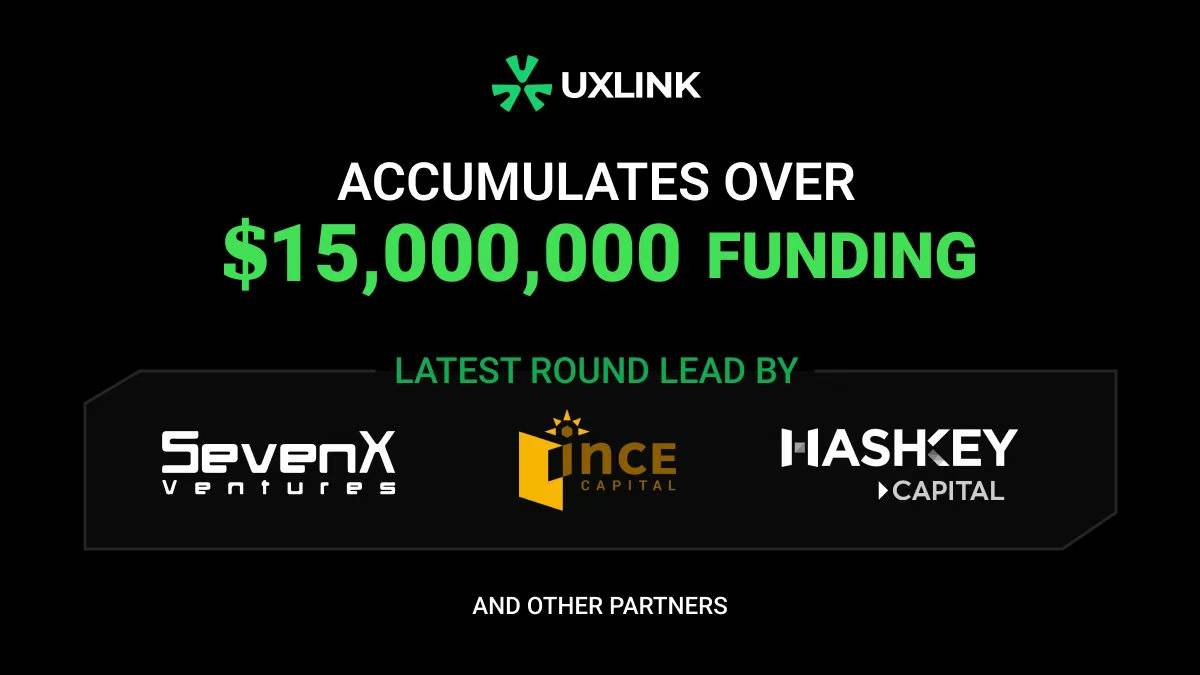 UXLINK获得SevenX Ventures、INCE Capital和HashKey Capital领投的500万美元融资缩略图 UXLINK获得SevenX Ventures、INCE Capital和HashKey Capital领投的500万美元融资缩略图